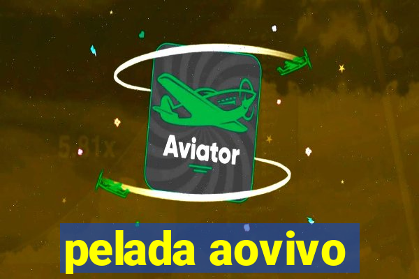 pelada aovivo